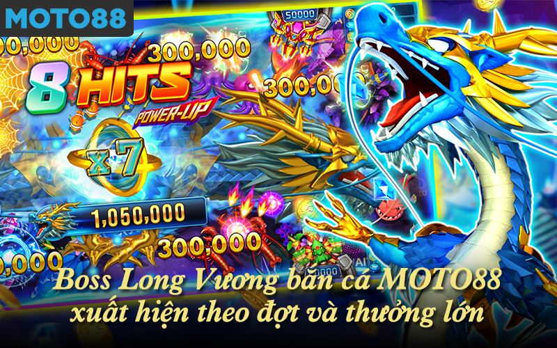 Boss Long Vương bắn cá MOTO88 xuất hiện theo đợt và thưởng lớn