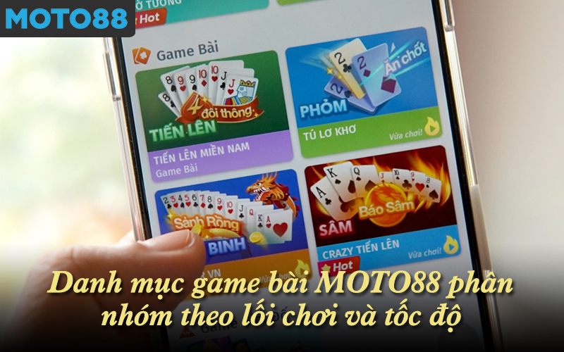 Danh mục game bài MOTO88 phân nhóm theo lối chơi và tốc độ