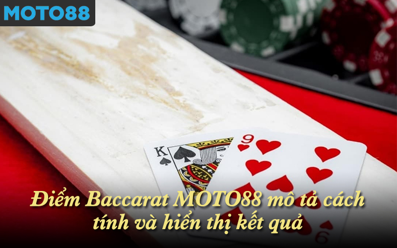 Điểm Baccarat MOTO88 mô tả cách tính và hiển thị kết quả