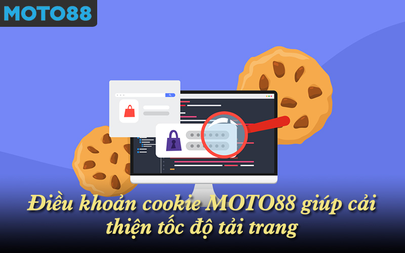 Điều khoản cookie MOTO88 giúp cải thiện tốc độ tải trang