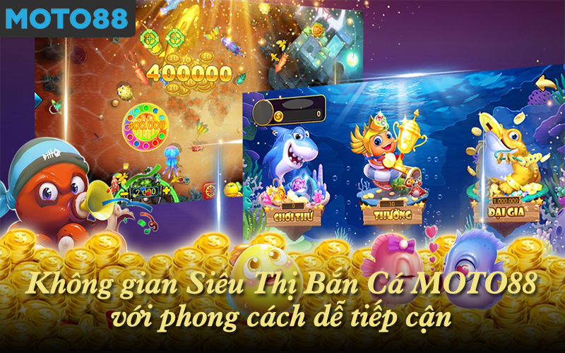 Không gian Siêu Thị Bắn Cá MOTO88 với phong cách dễ tiếp cận