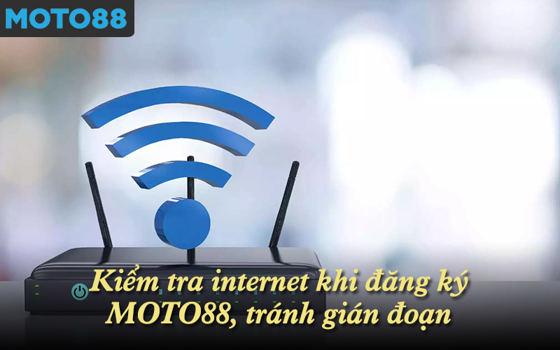 Kiểm tra internet khi đăng ký MOTO88, tránh gián đoạn
