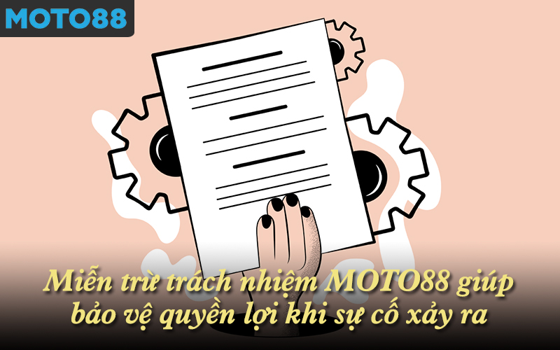 Miễn trừ trách nhiệm MOTO88 giúp bảo vệ quyền lợi khi sự cố xảy ra