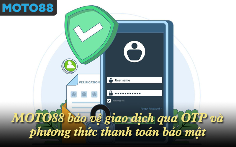 MOTO88 bảo vệ giao dịch qua OTP và phương thức thanh toán bảo mật