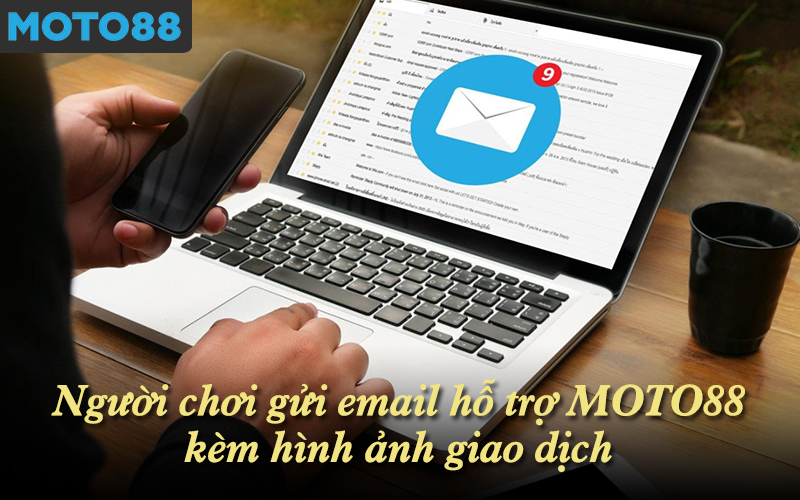 Người chơi gửi email hỗ trợ MOTO88 kèm hình ảnh giao dịch