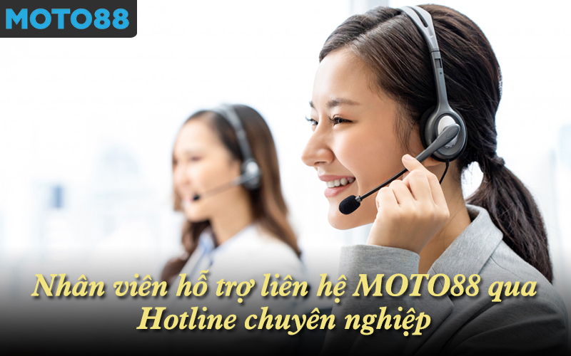 Nhân viên hỗ trợ liên hệ MOTO88 qua Hotline chuyên nghiệp
