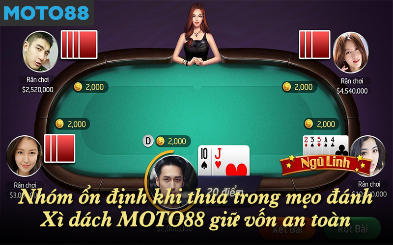 Nhóm ổn định khi thua trong mẹo đánh Xì dách MOTO88 giữ vốn an toàn