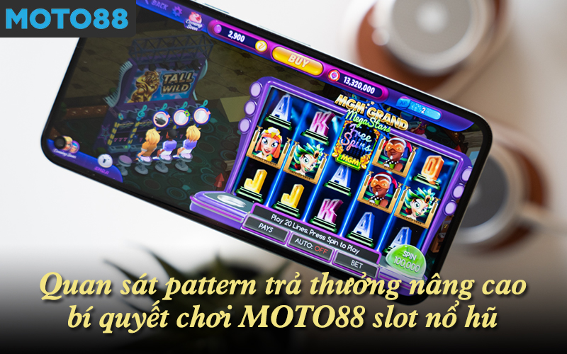 Quan sát pattern trả thưởng nâng cao bí quyết chơi MOTO88 slot nổ hũ