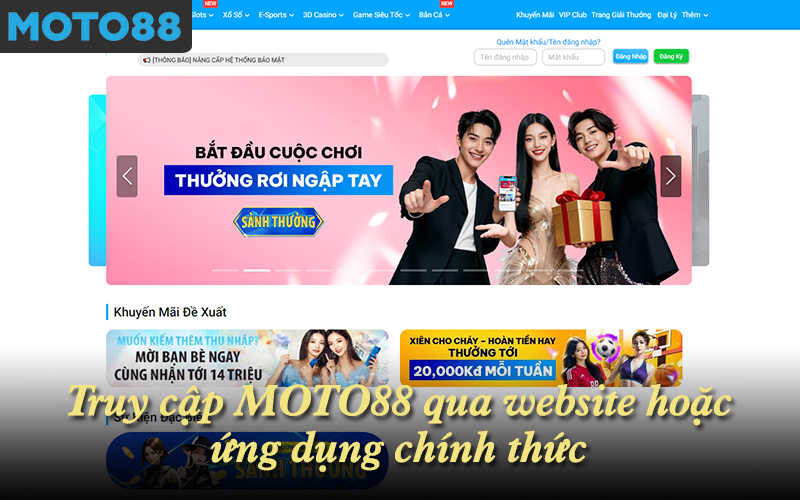 Truy cập MOTO88 qua website hoặc ứng dụng chính thức