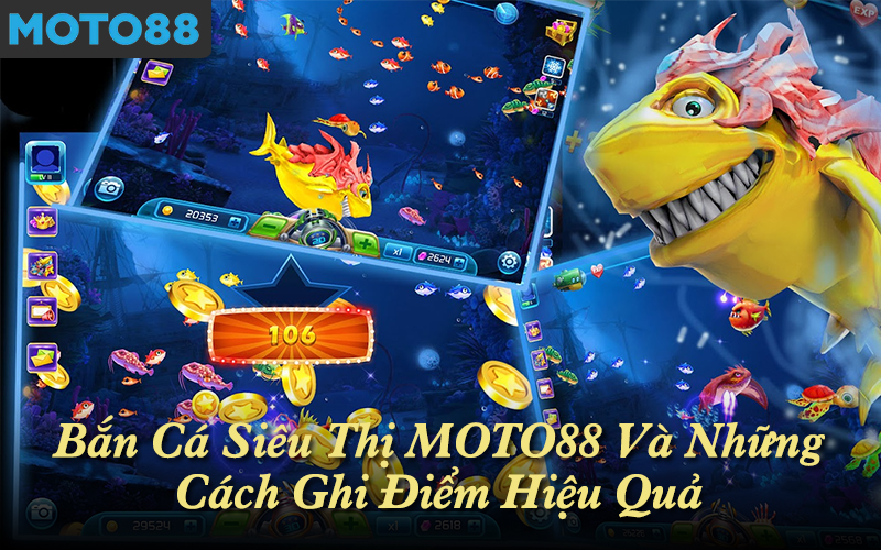 Bắn cá siêu thị MOTO88