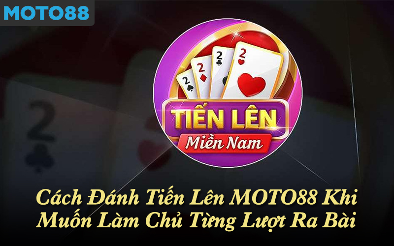 Cách đánh tiến lên MOTO88