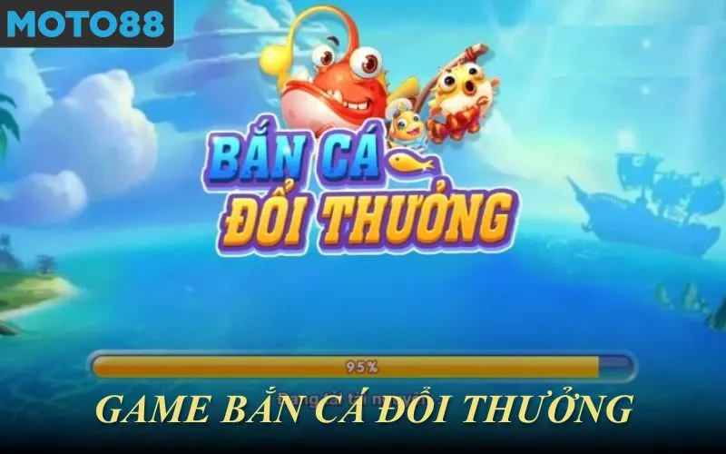 Bắn cá đổi thưởng