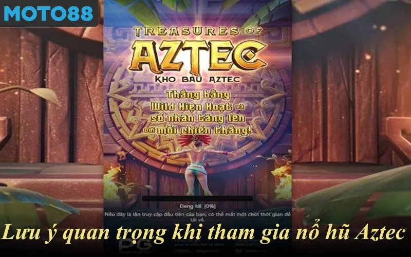 Lưu ý quan trọng khi tham gia nổ hũ Aztec Moto88