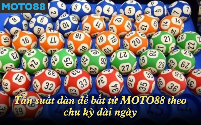 Tần suất dàn đề bất tử MOTO88 theo chu kỳ dài ngày