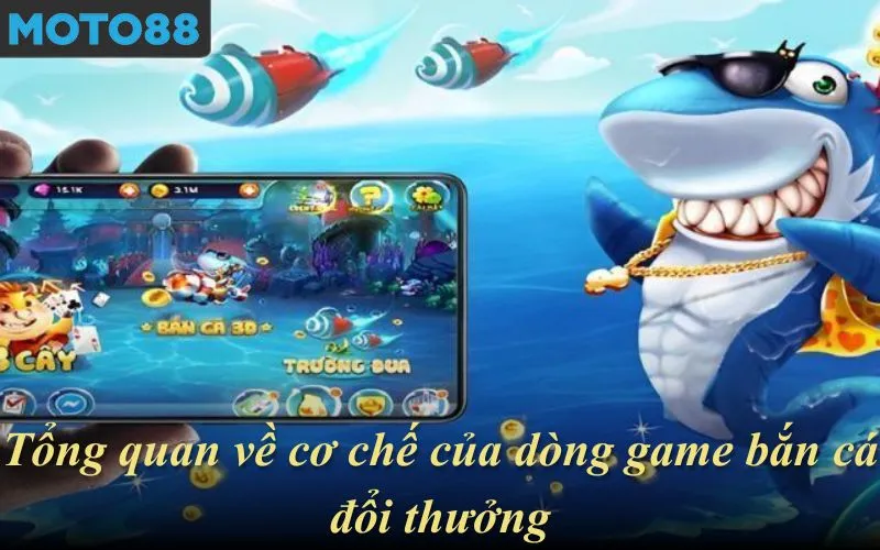 Tổng quan về cơ chế của dòng game bắn cá đổi thưởng